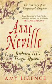 Anne Neville (Richard III's Tragic Queen) by Amy Licence, 9781445633121