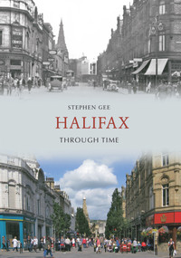 Halifax Through Time by Stephen Gee, 9781445602417