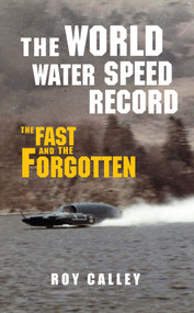 The World Water Speed Record (The Fast and The Forgotten) by Roy Calley, Nigel Macknight, 9781445655345