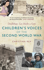 Children's Voices of the Second World War (Doodlebugs, Gas Masks & Gum) by Christina Rex, 9781445647203