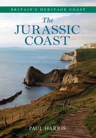 The Jurassic Coast Britain's Heritage Coast by Paul Harris, 9781445619170