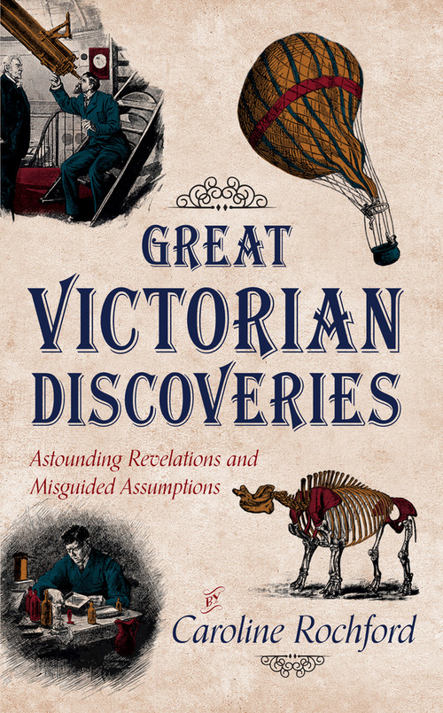 Great Victorian Discoveries (Astounding Revelations and Misguided Assumptions) by Caroline Rochford, 9781445645421