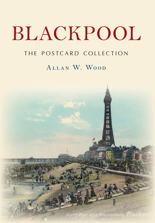 Blackpool The Postcard Collection by Allan Wood, 9781445644905
