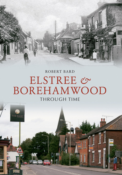 Elstree & Borehamwood Through Time by Robert Bard, 9781445606316