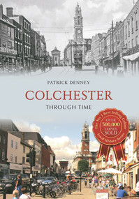 Colchester Through Time by Patrick Denney, 9781848685468