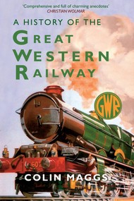 A History of the Great Western Railway by Colin Maggs, 9781445644288
