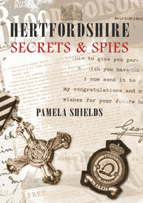 Hertfordshire Secrets & Spies by Pamela Shields, 9781848687882