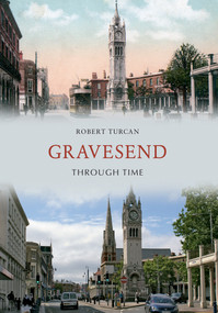 Gravesend Through Time by Robert Turcan, 9781848681255
