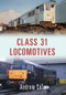 Class 31 Locomotives by Andrew Cole, 9781445657912