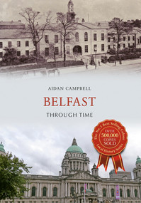 Belfast Through Time by Aidan Campbell, 9781445636320