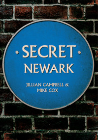 Secret Newark by Jillian Campbell, Mike Cox, 9781445644950