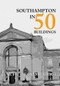 Southampton in 50 Buildings by Garth Groombridge, 9781445652757