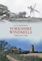 Yorkshire Windmills Through Time by Alan Whitworth, 9781445606057