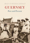 Guernsey Past and Present by Brian & Patricia Shipman, 9781445601601