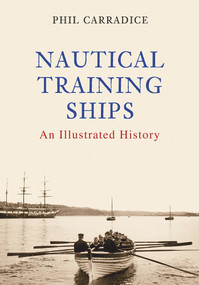 Nautical Training Ships (An Illustrated History) by Phil Carradice, 9781848686960
