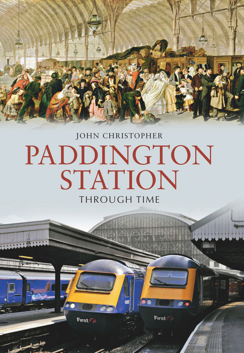 Paddington Station Through Time by John Christopher, 9781848689626