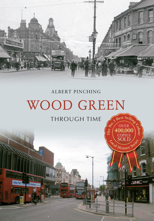 Wood Green Through Time by Albert Pinching, 9781445617114