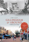Gillingham & Around Through Time by John Clancy, 9781445622880