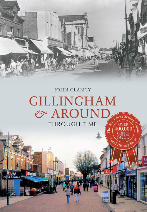 Gillingham & Around Through Time by John Clancy, 9781445622880