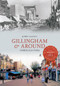 Gillingham & Around Through Time by John Clancy, 9781445622880