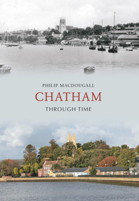 Chatham Through Time by Philip MacDougall, 9781848686359