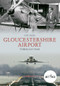 Gloucestershire Airport Through Time by Guy Ellis, 9781445620619