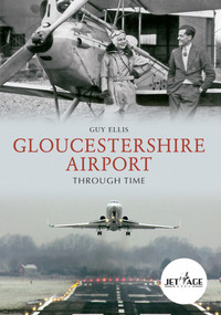 Gloucestershire Airport Through Time by Guy Ellis, 9781445620619