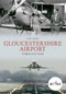 Gloucestershire Airport Through Time by Guy Ellis, 9781445620619
