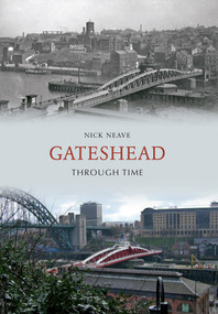 Gateshead Through Time by Nick Neave, 9781848682726