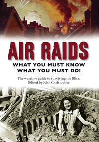 Air Raids (What You Must Do! The wartime guide to surviving the Blitz) by John Christopher, 9781445643090