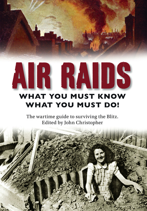 Air Raids (What You Must Do! The wartime guide to surviving the Blitz) by John Christopher, 9781445643090