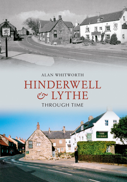 Hinderwell & Lythe Through Time by Alan Whitworth, 9781445606293