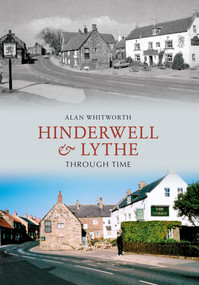 Hinderwell & Lythe Through Time by Alan Whitworth, 9781445606293