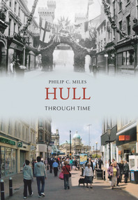 Hull Through Time by Philip C Miles, 9781848682801