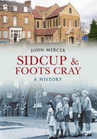 Sidcup & Foots Cray A History (A History) by John Mercer, 9781445611952