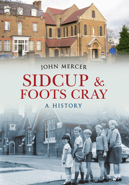 Sidcup & Foots Cray A History (A History) by John Mercer, 9781445611952