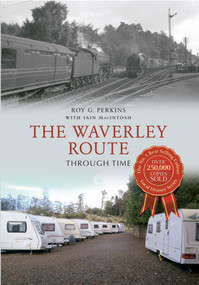The Waverley Route Through Time by Roy G. Perkins, Iain Macintosh, 9781445609607