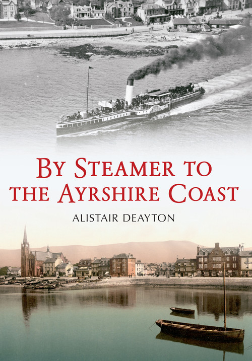 By Steamer to the Ayrshire Coast by Alistair Deayton, 9781445612867