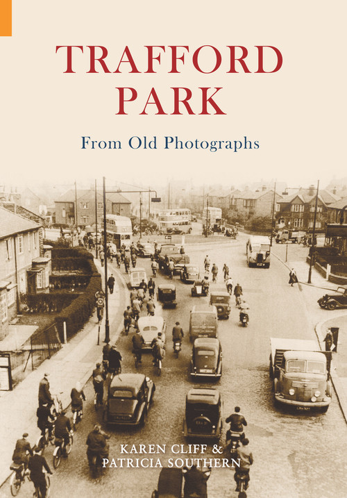 Trafford Park From Old Photographs by Patricia Southern, Karen Cliff, 9781848680814