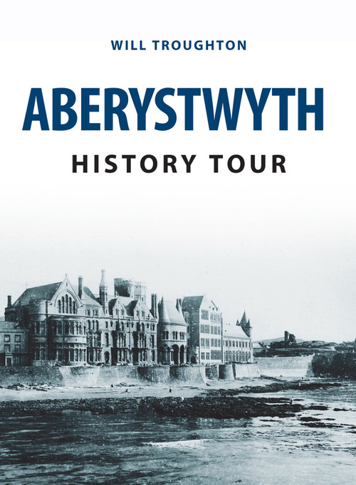 Aberystwyth History Tour by William Troughton, 9781445656977