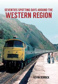 Seventies Spotting Days Around the Western Region by Kevin Derrick, 9781445660899