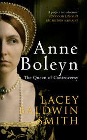 Anne Boleyn (The Queen of Controversy) by Lacey Baldwin-Smith, 9781445637914