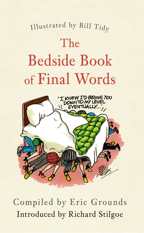 The Bedside Book of Final Words - 9781445655314 by Eric Grounds, Bill Tidy, Richard Stilgoe, 9781445655314
