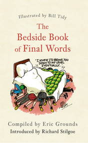 The Bedside Book of Final Words - 9781445655314 by Eric Grounds, Bill Tidy, Richard Stilgoe, 9781445655314