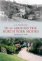 In & Around the North York Moors Through Time by Alan Whitworth, 9781445605999