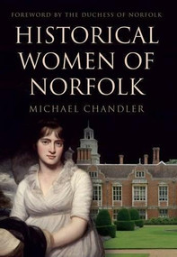 Historical Women of Norfolk by Michael Chandler, The Duchess of Norfolk, 9781445653228
