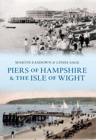 Piers of Hampshire & the Isle of Wight by Martin Easdown, Linda Sage, 9781445603551