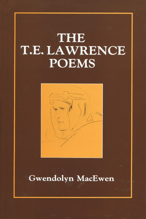 The T.E. Lawrence Poems by Gwendolyn MacEwen, 9780889621725