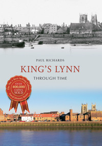 King's Lynn Through Time by Paul Richards, 9781445608372