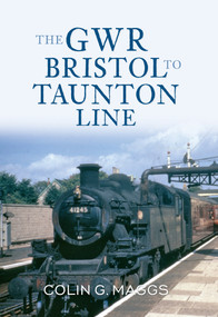 The GWR Bristol to Taunton Line by Colin Maggs, 9781445601946
